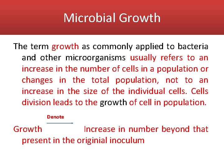 Microbial Growth The term growth as commonly applied to bacteria and other microorganisms usually