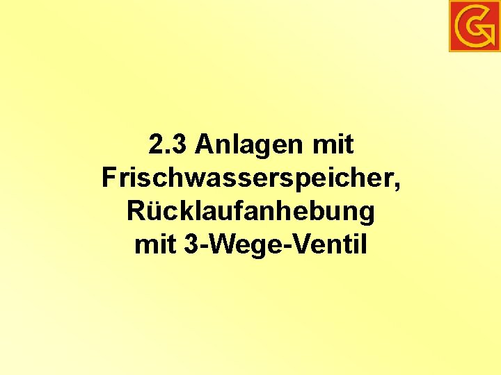 2. 3 Anlagen mit Frischwasserspeicher, Rücklaufanhebung mit 3 -Wege-Ventil 