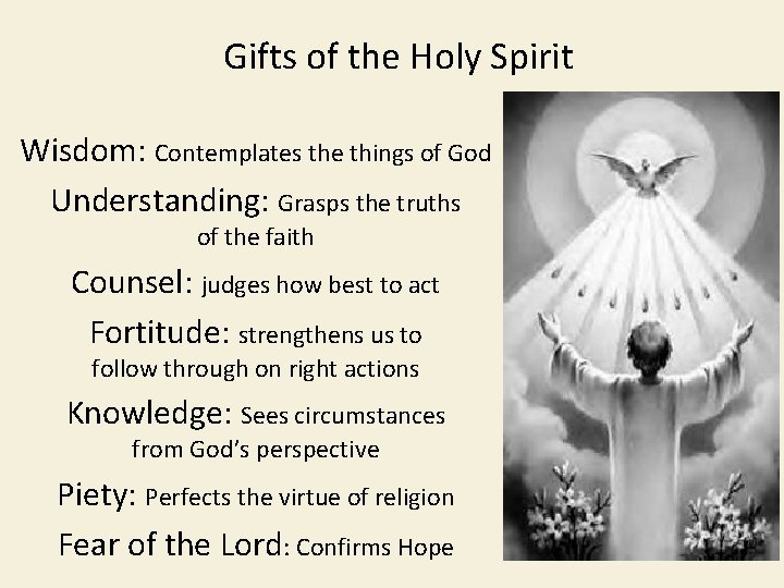 Gifts of the Holy Spirit Wisdom: Contemplates the things of God Understanding: Grasps the