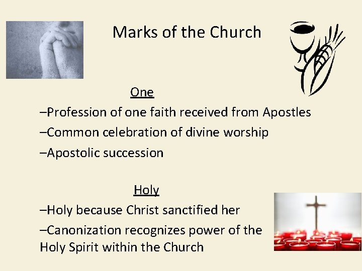 Marks of the Church One –Profession of one faith received from Apostles –Common celebration