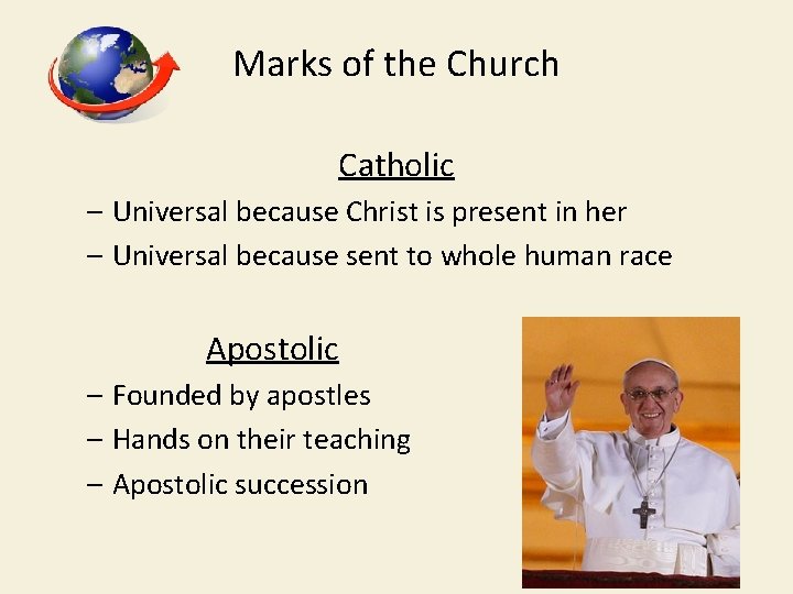 Marks of the Church Catholic – Universal because Christ is present in her –