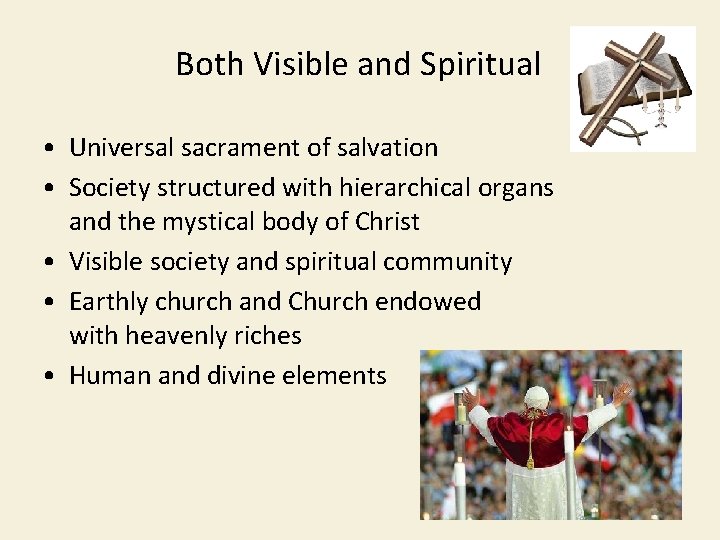 Both Visible and Spiritual • Universal sacrament of salvation • Society structured with hierarchical