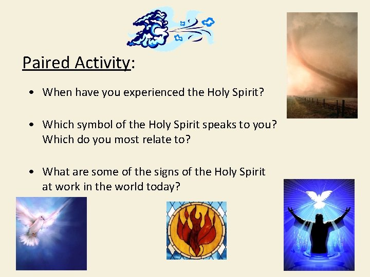 Paired Activity: • When have you experienced the Holy Spirit? • Which symbol of