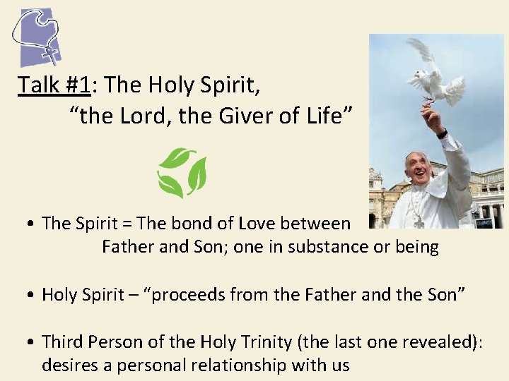 Talk #1: The Holy Spirit, “the Lord, the Giver of Life” • The Spirit