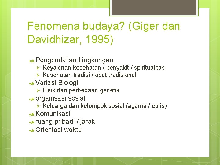 Fenomena budaya? (Giger dan Davidhizar, 1995) Pengendalian Ø Ø Keyakinan kesehatan / penyakit /