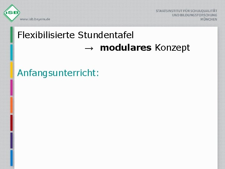 Flexibilisierte Stundentafel → modulares Konzept Anfangsunterricht: 