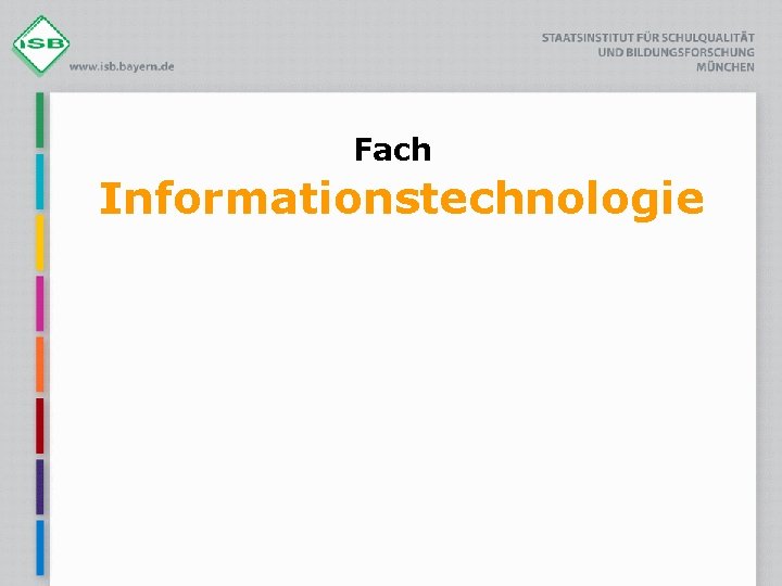 Fach Informationstechnologie 