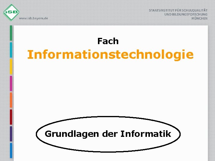 Fach Informationstechnologie Grundlagen der Informatik 