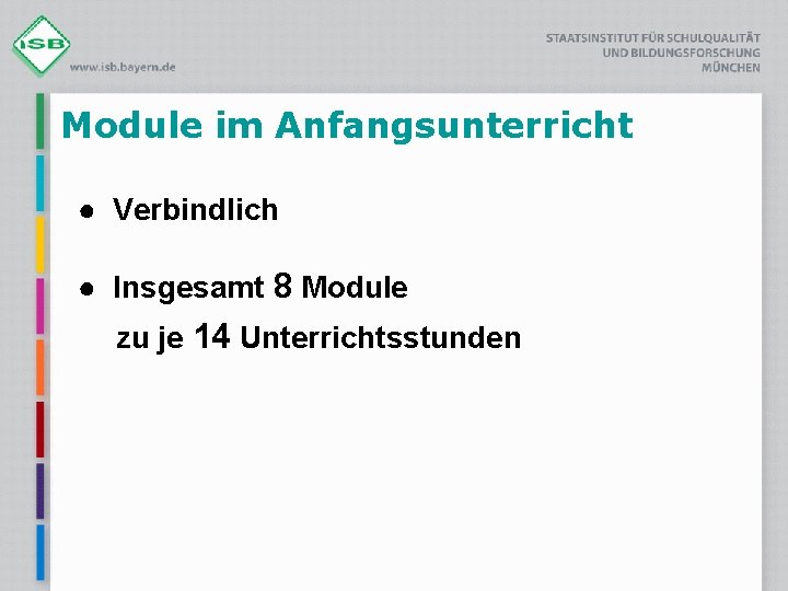 Module im Anfangsunterricht ● Verbindlich ● Insgesamt 8 Module zu je 14 Unterrichtsstunden 