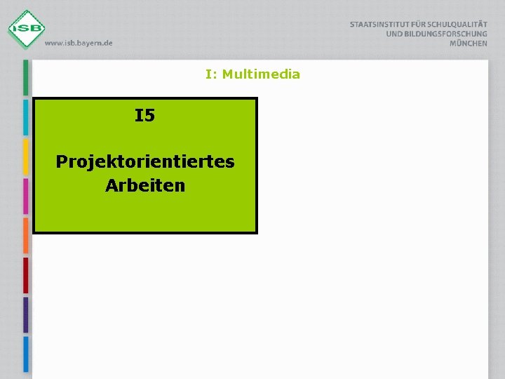 I: Multimedia I 5 Projektorientiertes Arbeiten 