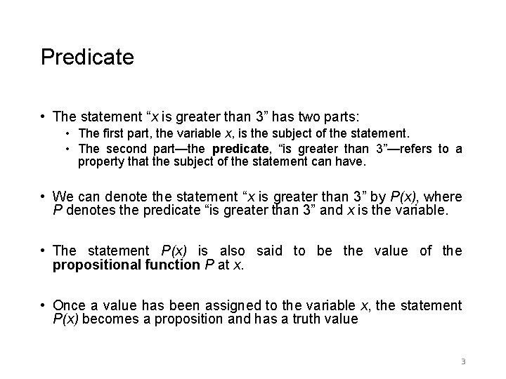 Predicate • The statement “x is greater than 3” has two parts: • The Predicate • The statement “x is greater than 3” has two parts: • The