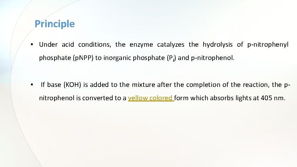 Principle • Under acid conditions, the enzyme catalyzes the hydrolysis of p-nitrophenyl phosphate (p.