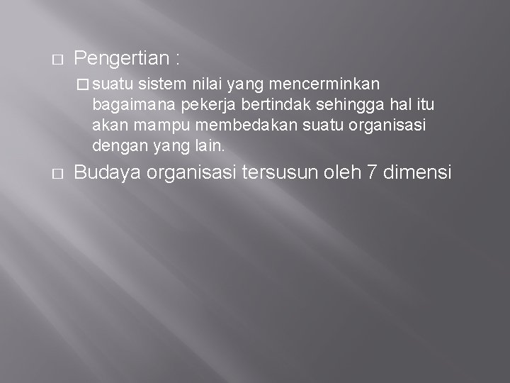 � Pengertian : � suatu sistem nilai yang mencerminkan bagaimana pekerja bertindak sehingga hal