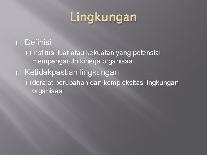 Lingkungan � Definisi � Institusi luar atau kekuatan yang potensial mempengaruhi kinerja organisasi �