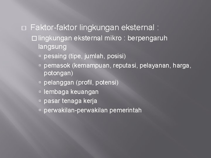 � Faktor-faktor lingkungan eksternal : � lingkungan eksternal mikro : berpengaruh langsung pesaing (tipe,