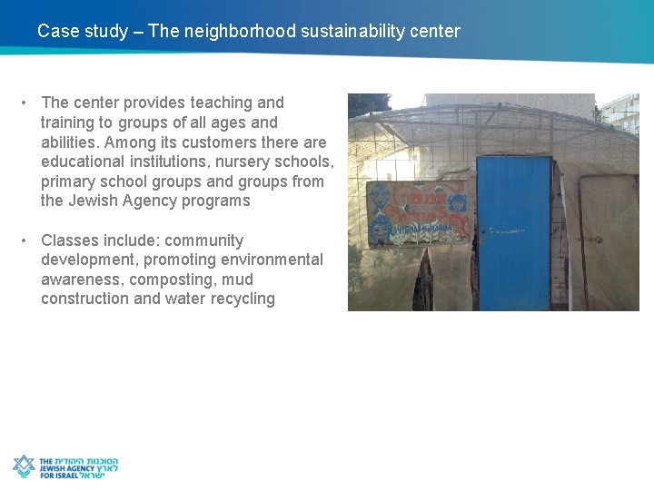 Case study – The neighborhood sustainability center • The center provides teaching and training