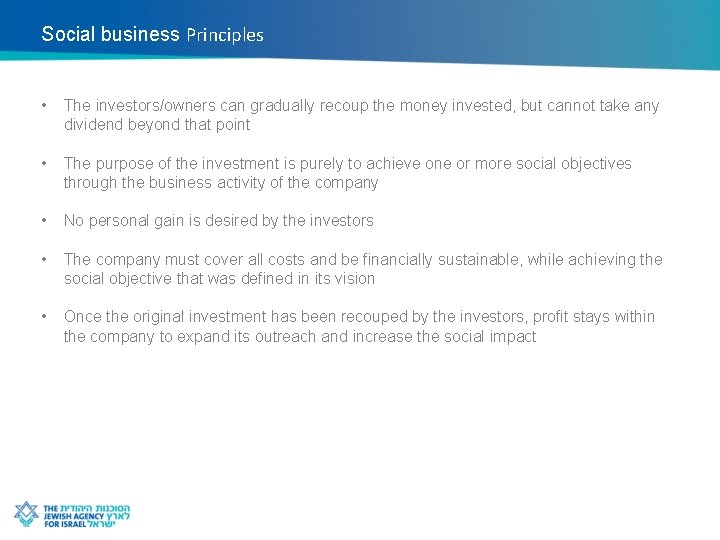 Social business Principles • The investors/owners can gradually recoup the money invested, but cannot