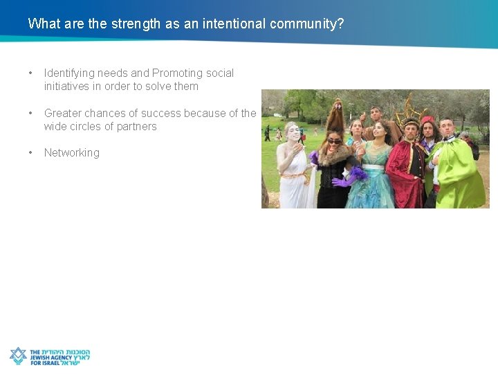 What are the strength as an intentional community? • Identifying needs and Promoting social