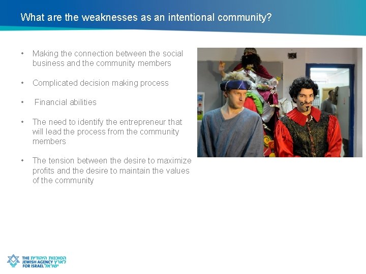 What are the weaknesses as an intentional community? • Making the connection between the