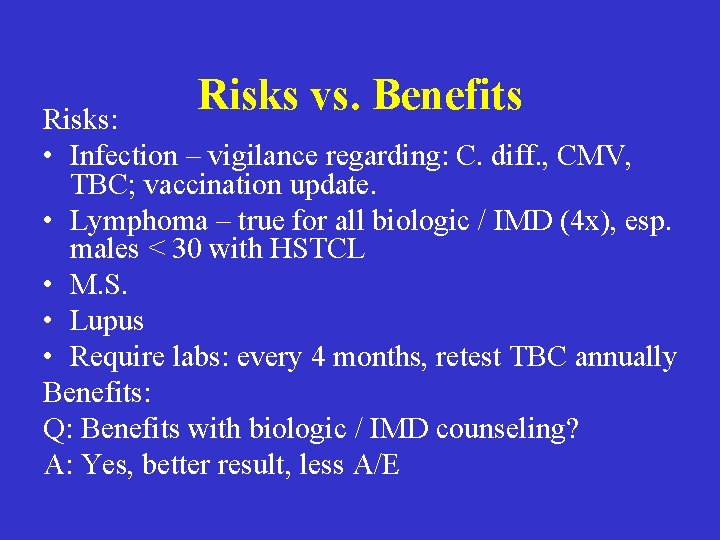 Risks vs. Benefits Risks: • Infection – vigilance regarding: C. diff. , CMV, TBC; Risks vs. Benefits Risks: • Infection – vigilance regarding: C. diff. , CMV, TBC;
