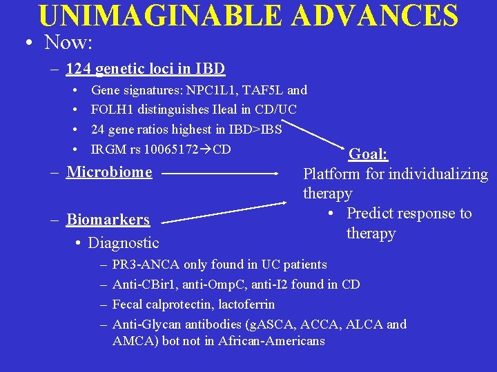 UNIMAGINABLE ADVANCES • Now: – 124 genetic loci in IBD • • Gene signatures: UNIMAGINABLE ADVANCES • Now: – 124 genetic loci in IBD • • Gene signatures: