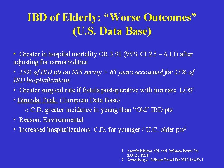 IBD of Elderly: “Worse Outcomes” (U. S. Data Base) • Greater in hospital mortality IBD of Elderly: “Worse Outcomes” (U. S. Data Base) • Greater in hospital mortality