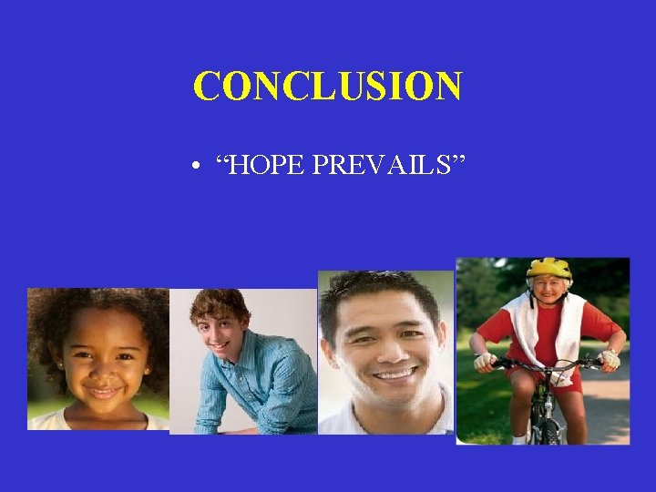 CONCLUSION • “HOPE PREVAILS” CONCLUSION • “HOPE PREVAILS”