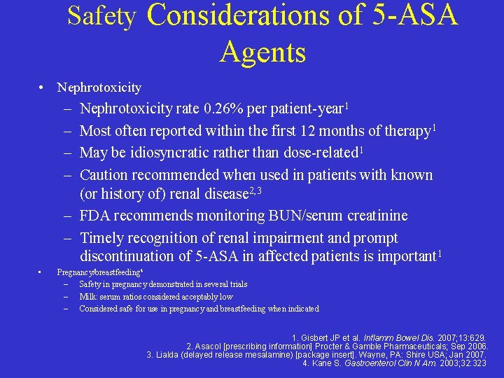Safety Considerations of 5 -ASA Agents • Nephrotoxicity – – Nephrotoxicity rate 0. 26% Safety Considerations of 5 -ASA Agents • Nephrotoxicity – – Nephrotoxicity rate 0. 26%