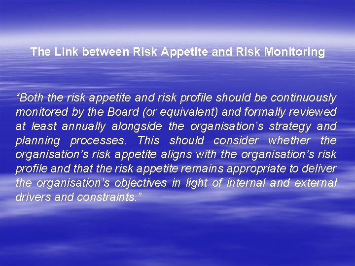 The Link between Risk Appetite and Risk Monitoring “Both the risk appetite and risk