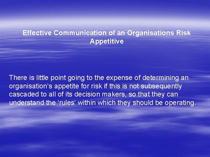 Effective Communication of an Organisations Risk Appetitive There is little point going to the