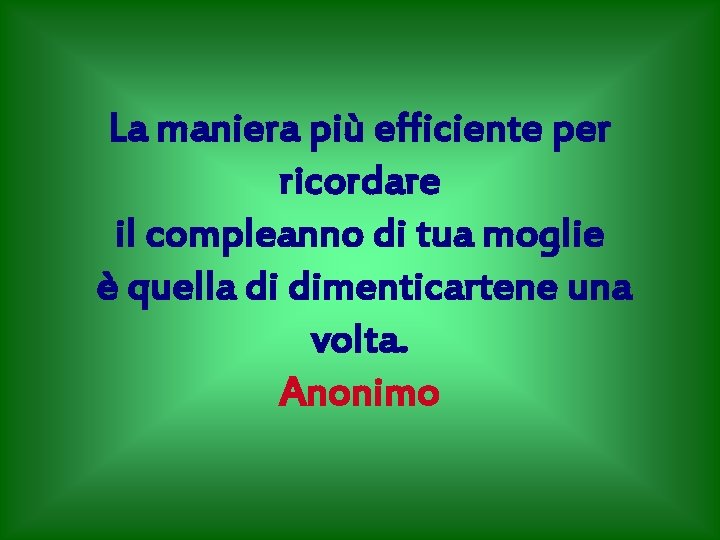La maniera più efficiente per ricordare il compleanno di tua moglie è quella di