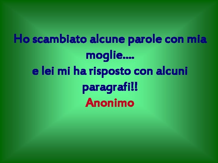 Ho scambiato alcune parole con mia moglie. . e lei mi ha risposto con