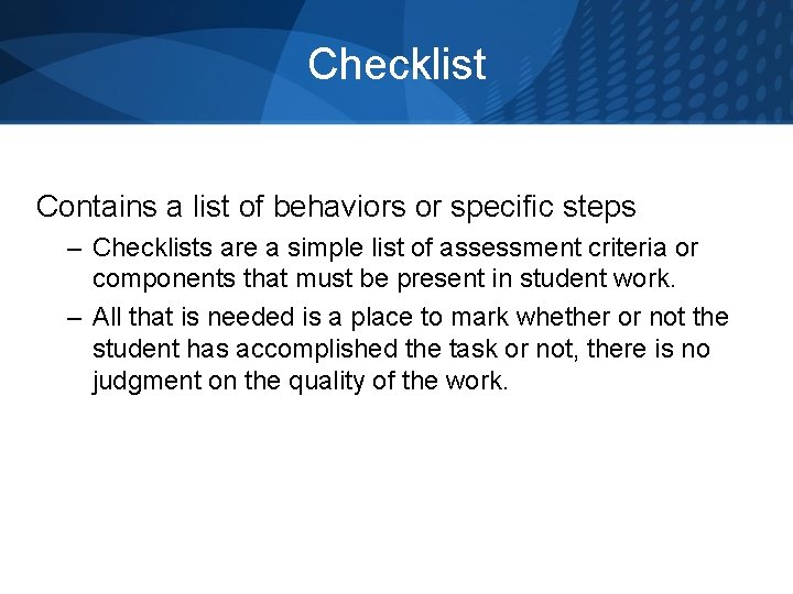 Checklist Contains a list of behaviors or specific steps – Checklists are a simple