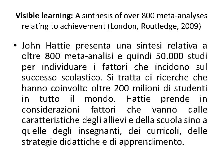 Visible learning: A sinthesis of over 800 meta-analyses relating to achievement (London, Routledge, 2009)