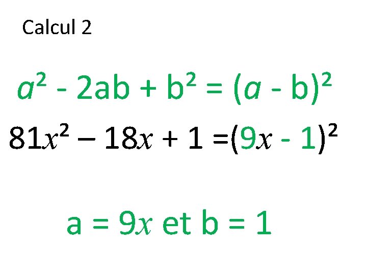 Calcul 2 a² - 2 ab + b² = (a - b)² 81 x²