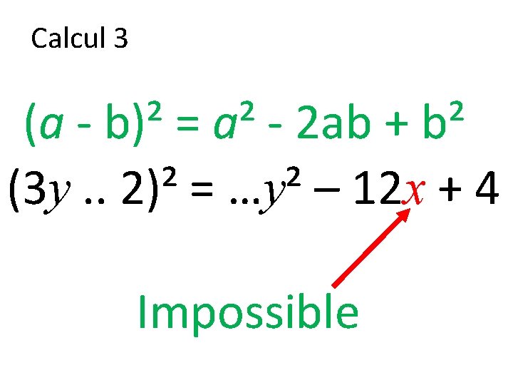 Calcul 3 (a - b)² = a² - 2 ab + b² (3 y.