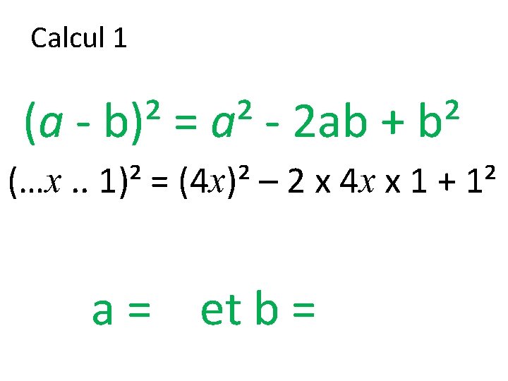 Calcul 1 (a - b)² = a² - 2 ab + b² (…x. .