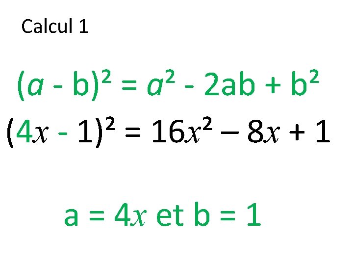 Calcul 1 (a - b)² = a² - 2 ab + b² (4 x