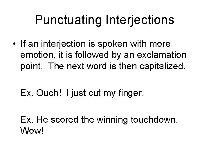 Punctuating Interjections • If an interjection is spoken with more emotion, it is followed