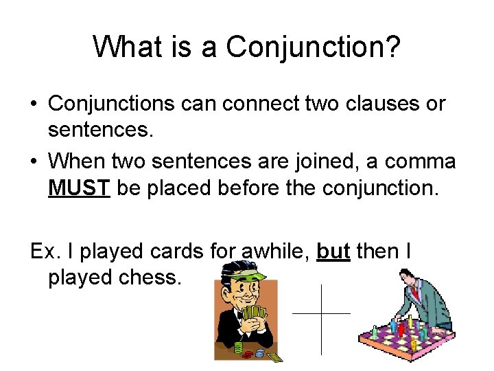 What is a Conjunction? • Conjunctions can connect two clauses or sentences. • When