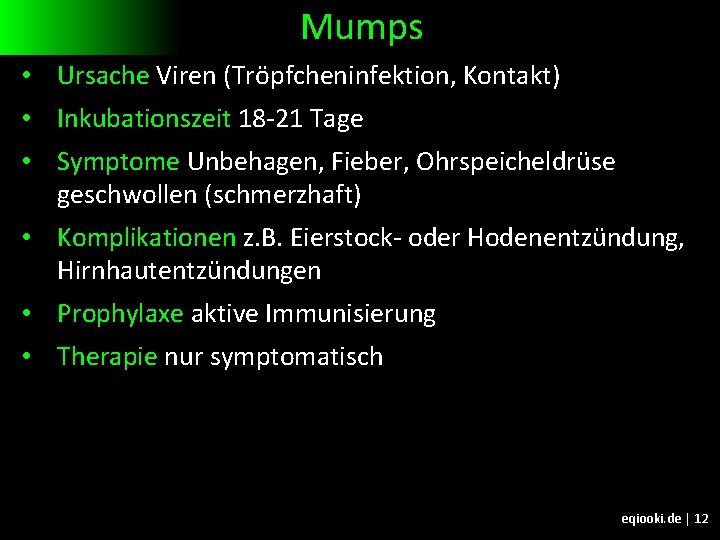 Mumps • Ursache Viren (Tröpfcheninfektion, Kontakt) • Inkubationszeit 18 -21 Tage • Symptome Unbehagen,