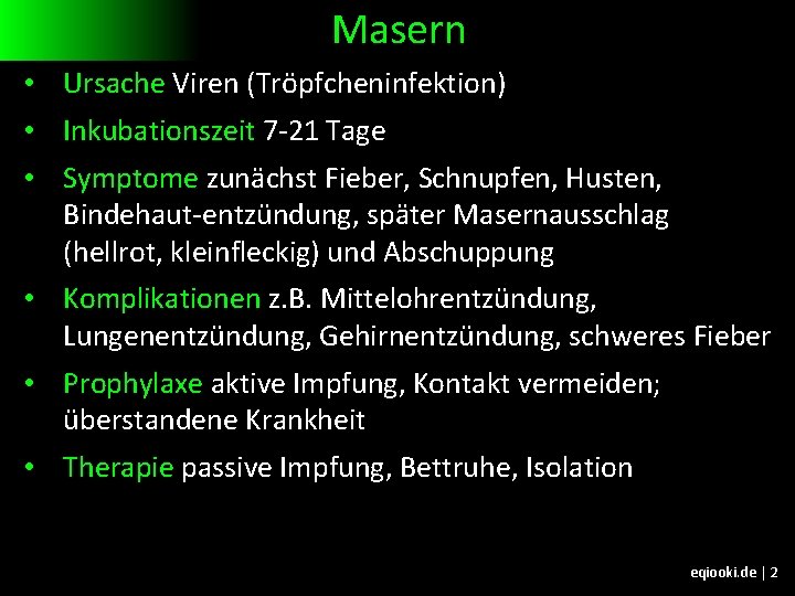 Masern • Ursache Viren (Tröpfcheninfektion) • Inkubationszeit 7 -21 Tage • Symptome zunächst Fieber,