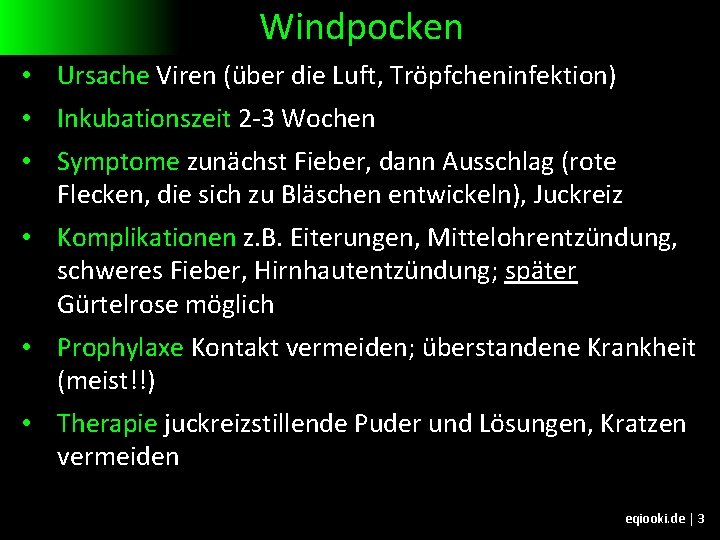 Windpocken • Ursache Viren (über die Luft, Tröpfcheninfektion) • Inkubationszeit 2 -3 Wochen •