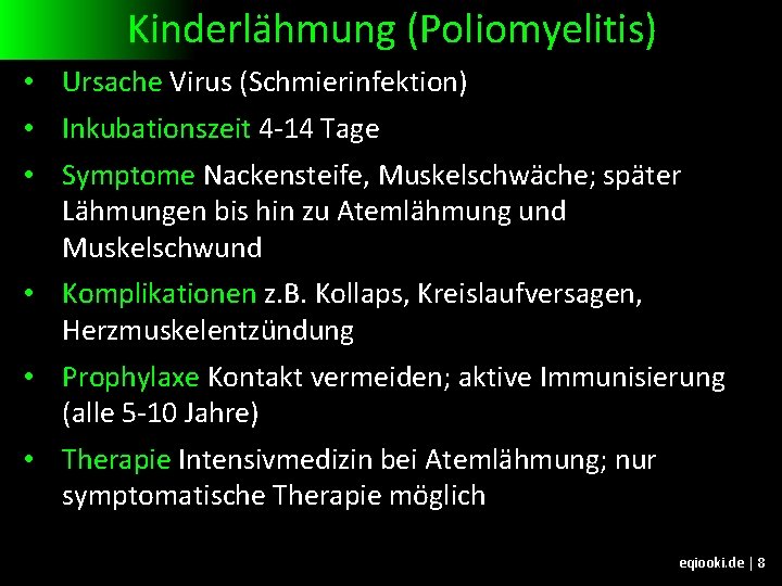 Kinderlähmung (Poliomyelitis) • Ursache Virus (Schmierinfektion) • Inkubationszeit 4 -14 Tage • Symptome Nackensteife,