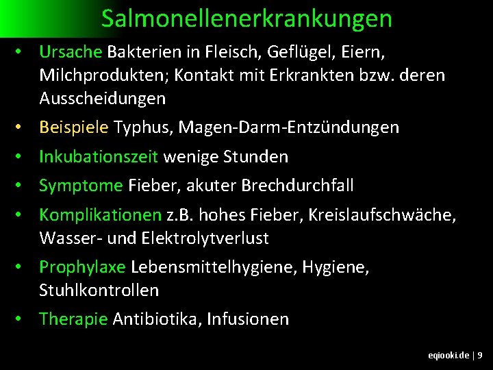 Salmonellenerkrankungen • Ursache Bakterien in Fleisch, Geflügel, Eiern, Milchprodukten; Kontakt mit Erkrankten bzw. deren