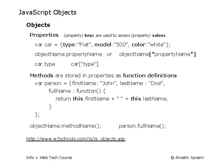 Java. Script Objects Properties (property) keys are used to access (property) values var car