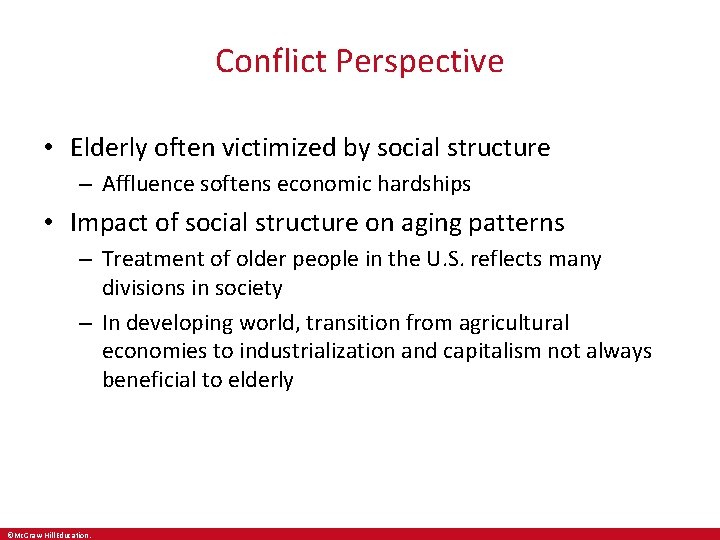 Conflict Perspective • Elderly often victimized by social structure – Affluence softens economic hardships