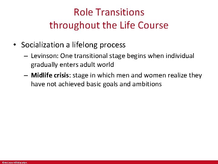 Role Transitions throughout the Life Course • Socialization a lifelong process – Levinson: One