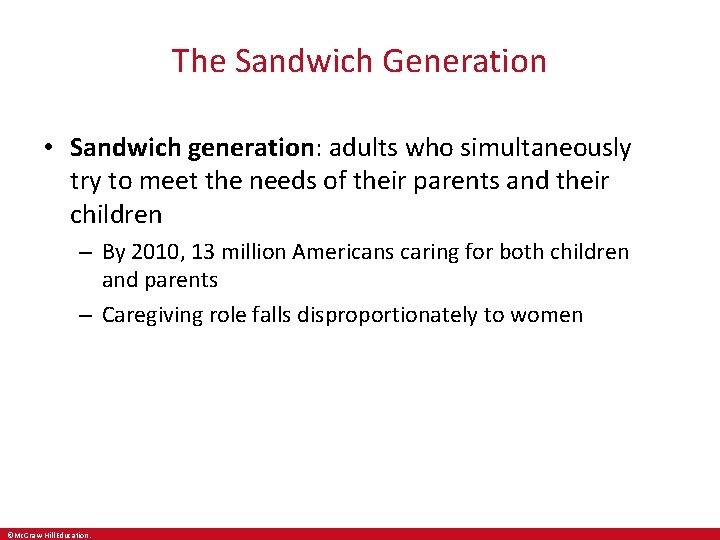 The Sandwich Generation • Sandwich generation: adults who simultaneously try to meet the needs