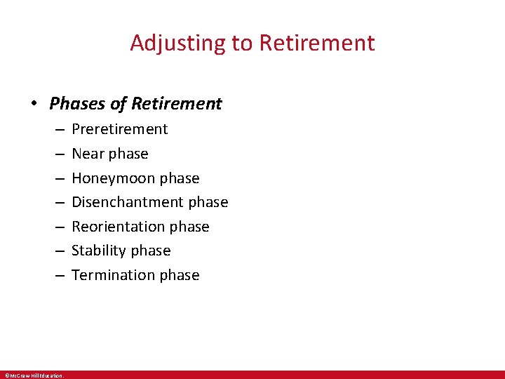 Adjusting to Retirement • Phases of Retirement – – – – ©Mc. Graw-Hill Education.